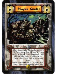 Plague Skulls  - When attached, also give this Personality a -1C Plague token. Lose 6 Honor. While this card is in play, all Per