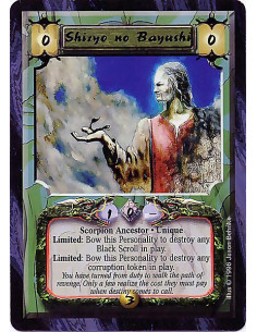 Shiryo no Bayushi - Scorpion Ancestor. Unique Limited: Bow this Personality to destroy any Black Scroll in play. Limited: Bow t