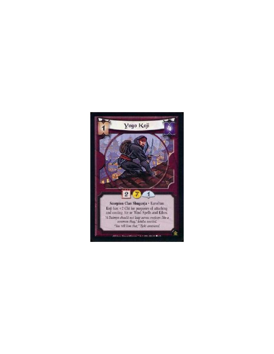 Yogo Koji (french)  - Scorpion Clan Shugenja * Kuroiban Koji has +2C for purposes of attaching and casting Air or Wind spells an