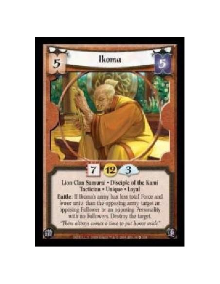 Ikoma  - Lion Clan Samurai · Disciple of the Kami · Tactician · Unique · Loyal. Battle: If Ikoma's army has less total Force and