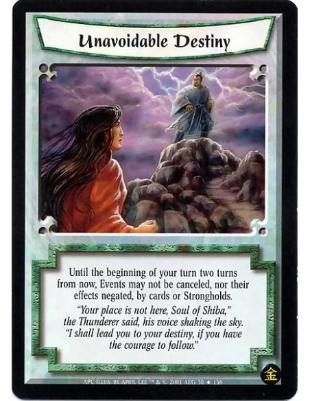 Unavoidable Destiny FOIL  - Until the beginning of your turn two turns from now, Events may not be cancelled, nor their effects 
