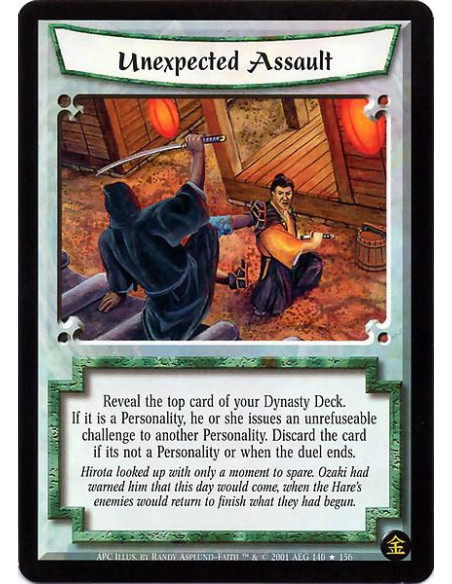 Unexpected Assault FOIL  - Reveal the top card of your Dynasty deck. If it is a Personality, he or she issues an irrefusable cha