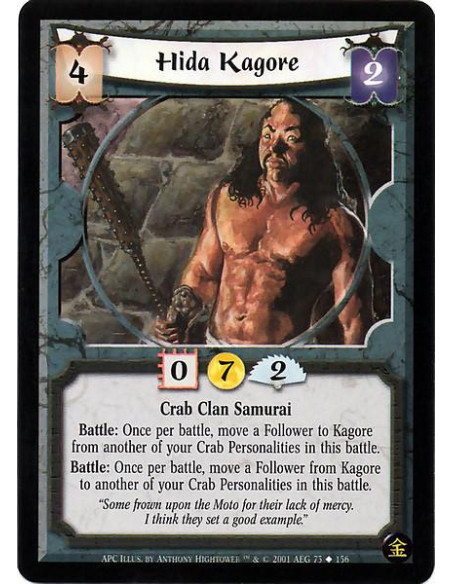 Hida Kagore  - Crab Clan Samurai Battle : Once per battle, move a follower to Kagore from another of your Crab personalities in 