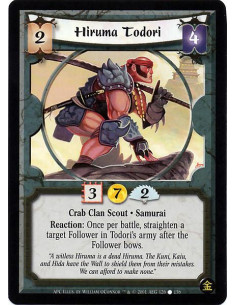 Hiruma Todori  - Crab Clan Scout. Samurai Reaction: Once per battle, after a Follower in Todori's army bows, straighten that Fol