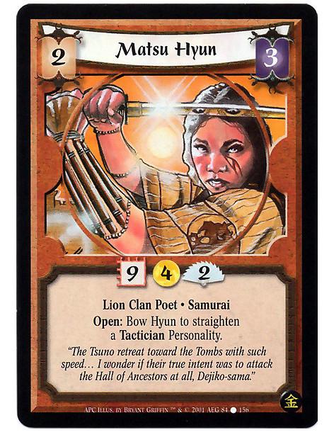 Matsu Hyun (French)  - Lion Clan Samurai · Poet. Open: Bow Hyun: Target a Tactician. Straighten him.