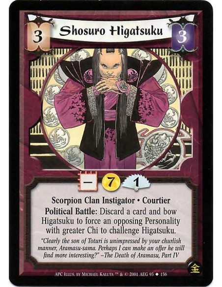 Shosuro Higatsuku  - Scorpion Clan Instigator · Courtier. Political Battle: Bow Higatsuku: Target an opposing Personality with g