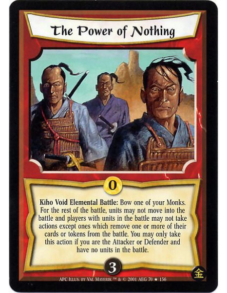 The Power of Nothing  - Kiho Void Elemental Battle : Bow one of your Monks. For the rest of the battle, units may not move into 