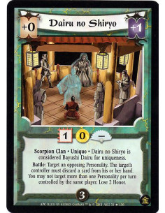 Dairu no Shiryo FOIL - Scorpion Clan. Unique Dairu no Shiryo is considered Bayushi Dairu for uniqueness. Battle: Target an oppo