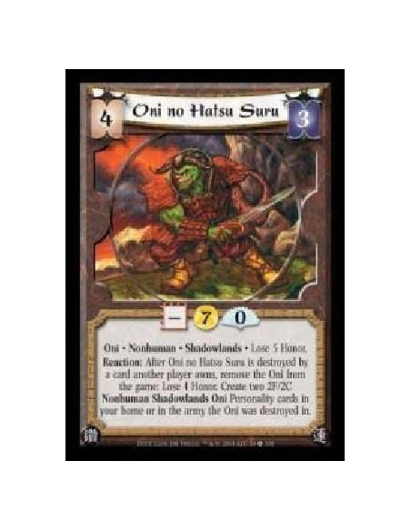 Hatsu Suru no Oni  - Oni · Nonhuman · Shadowlands · Lose 5 Honor. Reaction: After Oni no Hatsu Suru is destroyed by a card anoth