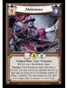 Muhomono  - Unaligned Bushi · Ogre · Nonhuman. Will not join a Shadowlands player. Reaction: After Muhomono enters play from a P