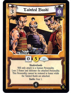 Tainted Bushi - Shadowlands Will only attach to a human Personality. Lose 2 Honor and dishonor the attached Personality. This P