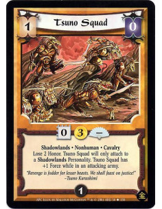 Tsuno Squad - Shadowlands. Nonhuman. Cavalry Lose 2 honor. Tsuno Squad will only attach to a Shadowlands Personality. Tsuno Squ