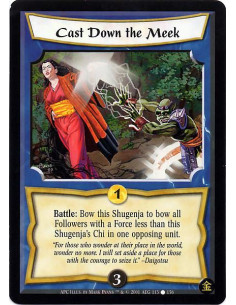 Cast Down the Meek - Battle : Bow this Shugenja to bow all Followers with a Force less than this Shugenja's Chi in one opposing