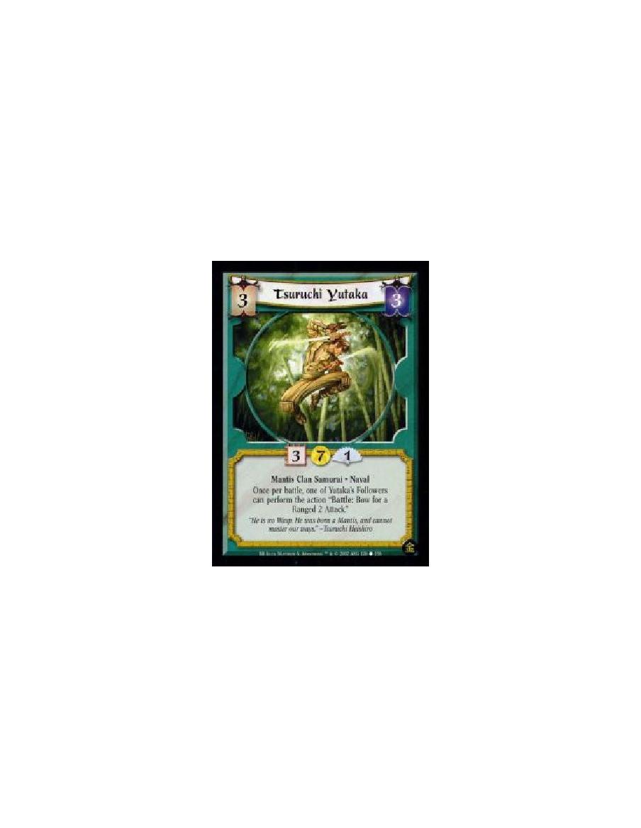 Tsuruchi Yutaka (French)  - Mantis Clan Samurai. Naval Once per battle, one of Yutaka's Followers can perform the action ?Battle