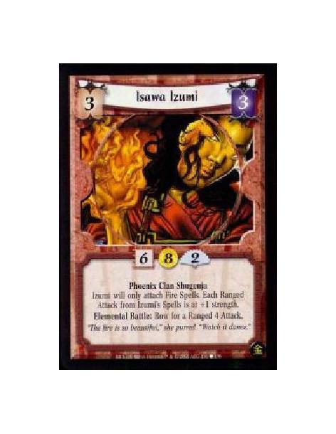 Isawa Izumi (Francés)  - Phoenix Clan Shugenja Izumi will only attach Fire Spells. Each Ranged Attack from Izumi's Spells is at 