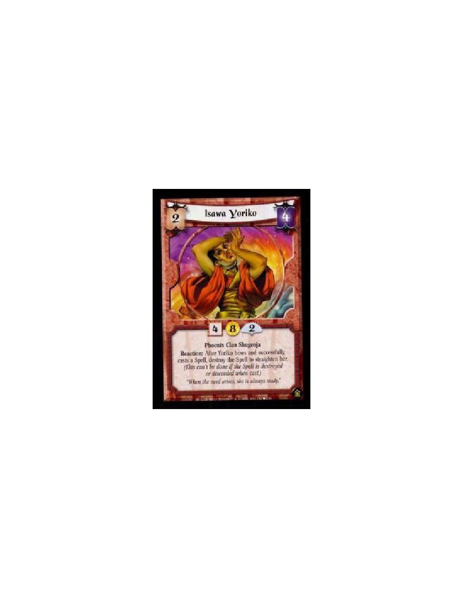 Isawa Yoriko (French)  - Phoenix Clan Shugenja Reaction: After Yoriko bows and successfully casts a Spell, destroy that Spell to