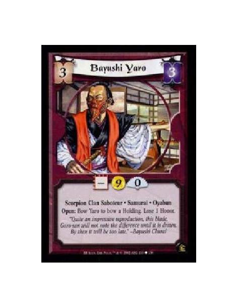 Bayushi Yaro (French)  - Scorpion Clan Saboteur. Samurai. Oyabun Open: Bow Yaro to bow a Holding. Lose 1 Honor.