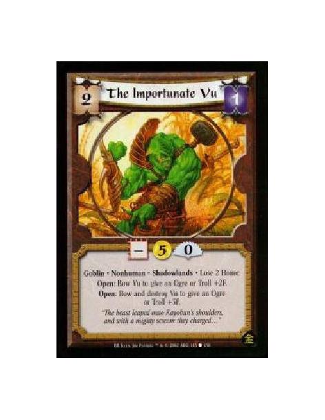 The Importunate Vu (French)  - Goblin. Nonhuman. Shadowlands Lose 2 Honor.Open: Bow Vu to give an Ogre or Troll +2F.Open: Bow an