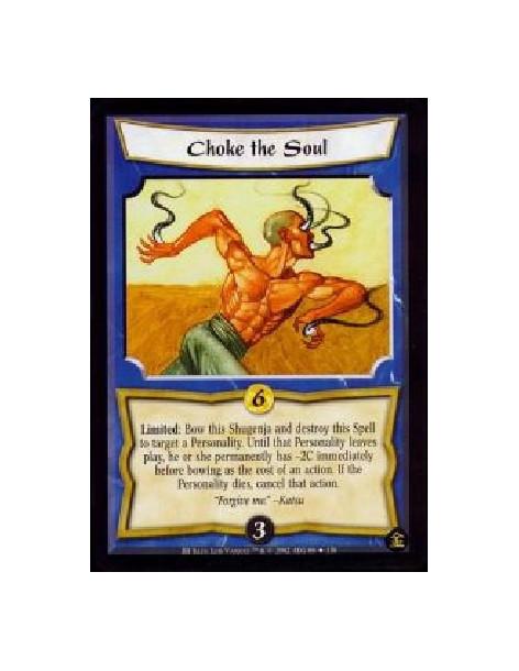 Choke the Soul (French)  - Limited: Bow this Shugenja and destroy this Spell to target a Personality. Until that Personality lea