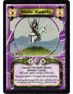 Otaku Kamoko - Unicorn Clan Battle Maiden. Cavalry Samurai Followers attaching to Kamoko must be Cavalry. Kamoko gains +1F whil
