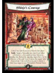 Shinjo's Courage  - Costs 2 less Gold if you are a Unicorn Clan player. Battle: Target a Personality you control and either a Fo