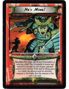 He's Mine!  - Reaction: Play when one of your Personalities is entering a duel. This Personality is bowed and replaced in the du