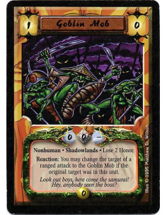 Goblin Mob  - Nonhuman. Shadowlands Lose 2 Honor. Reaction: When a ranged attack targets a card in this unit, the ranged attack 