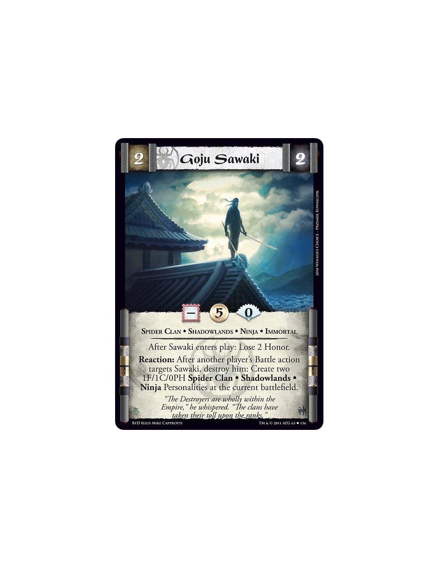 Goju Sawaki  - Spider Clan • Shadowlands • Ninja • ImmortalAfter Sawaki enters play: Lose 2 Honor. Reaction: After another playe