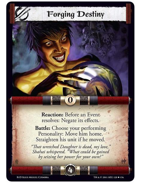 Forging Destiny  - Reaction: Before an Event resolves: Negate its effects.Battle: Choose your performing Personality: Move him h