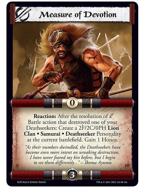 Measure of Devotion  - Reaction: After the resolution of a Battle action that destroyed one of your Deathseekers: Create a 2F/2C
