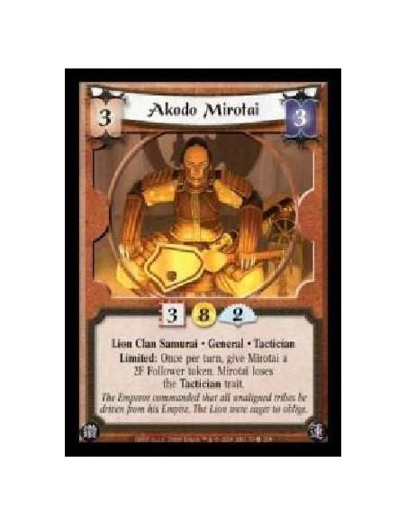 Akodo Mirotai (Signed by Drew Baker)  - Lion Clan Samurai · General · Tactician. Limited: Once per turn, give Mirotai a 2F Follo