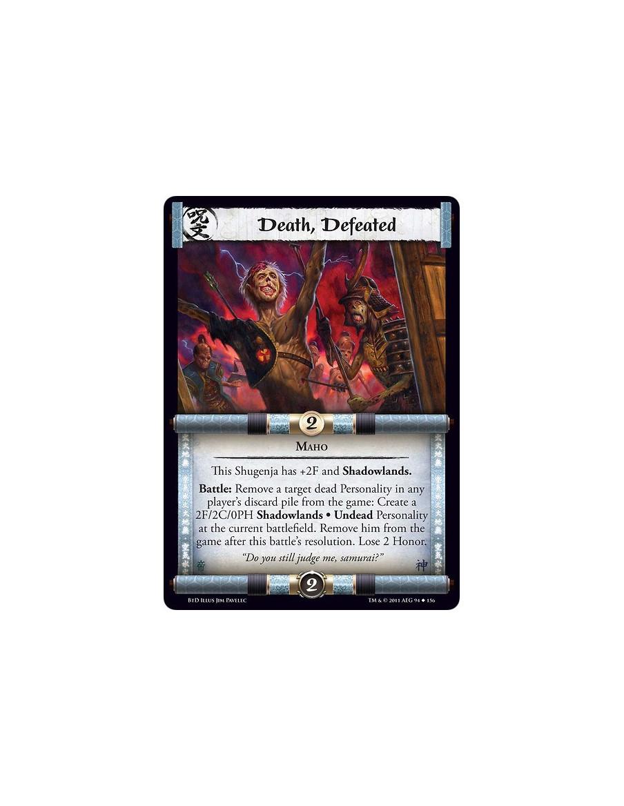 Death, Defeated  - MahoThis Shugenja has +2F and Shadowlands. Battle: Remove a target dead Personality in any player’s discard p