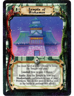 Temple of Bishamon  - You must have at least 5 Honor to bring the Temple into play. Limited: Bow to gain 1 Honor. Battle: Bow th