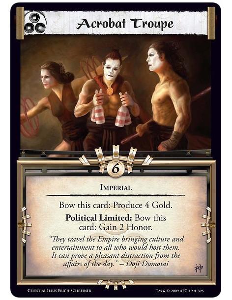 Acrobat Troupe (Español)  - Imperial Bow this card: Produce 4 Gold. Political Limited: Bow this card: Gain 2 Honor.