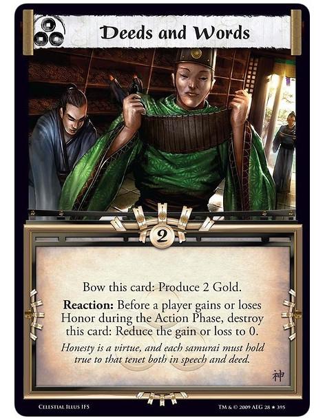 Deeds and Words (Español)  - Bow this card: Produce 2 Gold. Reaction: Before a player gains or loses Honor during the Action Pha