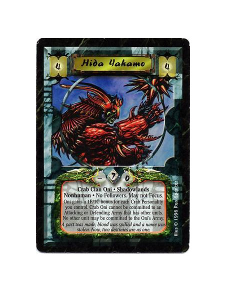 Hida Yakamo Oni  - Crab Clan • Shadowlands • Nonhuman • Oni  Will not attach Followers.  You may not focus in a duel involving Y