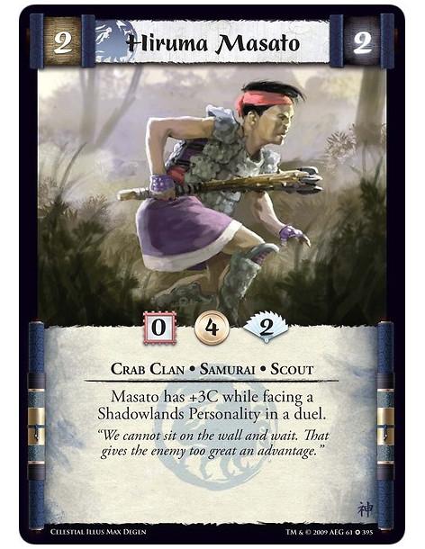 Hiruma Masato  - Crab Clan • Samurai • Scout Masato has +3C while facing a Shadowlands Personality in a duel.