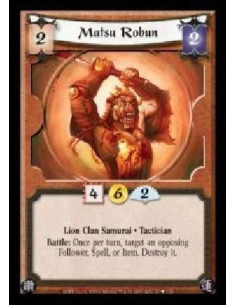 Matsu Robun (Español)  - Lion Clan Samurai · Tactician. Battle: Once per turn, target an opposing Follower, Spell or Item. Destr