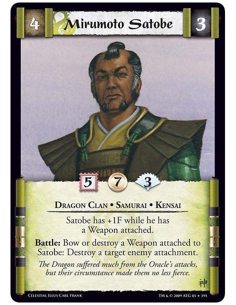 Mirumoto Satobe  - Dragon Clan • Samurai • Kensai Satobe has +1F while he has a Weapon attached. Battle: Bow or destroy a Weapon