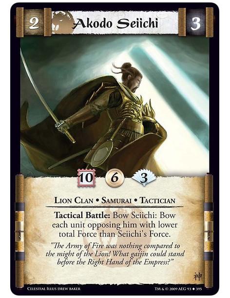 Akodo Seiichi (Spanish)  - Lion Clan • Samurai • Tactician Tactical Battle: Bow Seiichi: Bow each unit opposing him with lower t