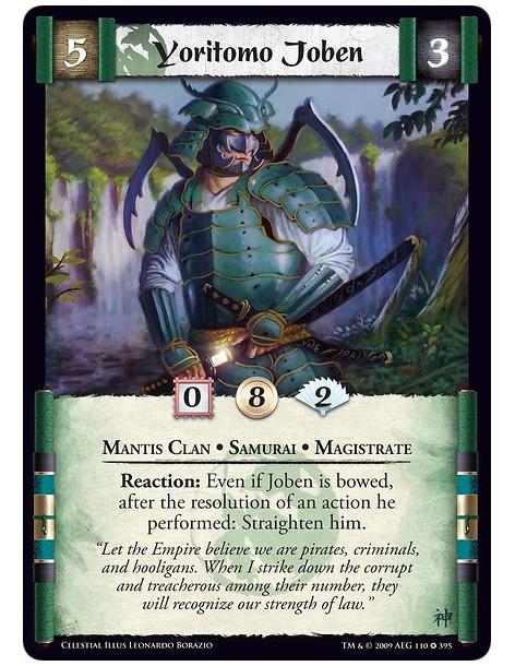Yoritomo Joben  - Mantis Clan • Samurai • Magistrate Reaction: Even if Joben is bowed, after the resolution of an action he perf