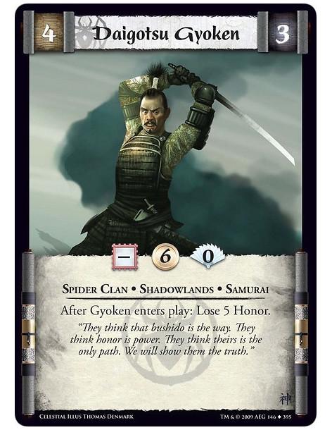 Daigotsu Gyoken (Español)  - Spider Clan • Shadowlands • Samurai After Gyoken enters play: Lose 5 Honor.