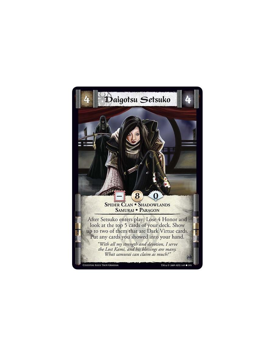 Daigotsu Setsuko (Español)  - Spider Clan • Shadowlands • Samurai • Paragon After Setsuko enters play: Lose 4 Honor and look at 