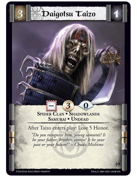 Daigotsu Taizo  - Spider Clan • Shadowlands • Samurai • Undead After Taizo enters play: Lose 5 Honor.