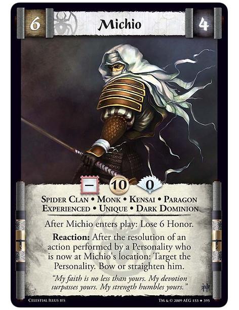 Michio Exp  - Spider Clan • Monk • Kensai • Paragon • Experienced • Unique • Dark Dominion After Michio enters play: Lose 6 Hono