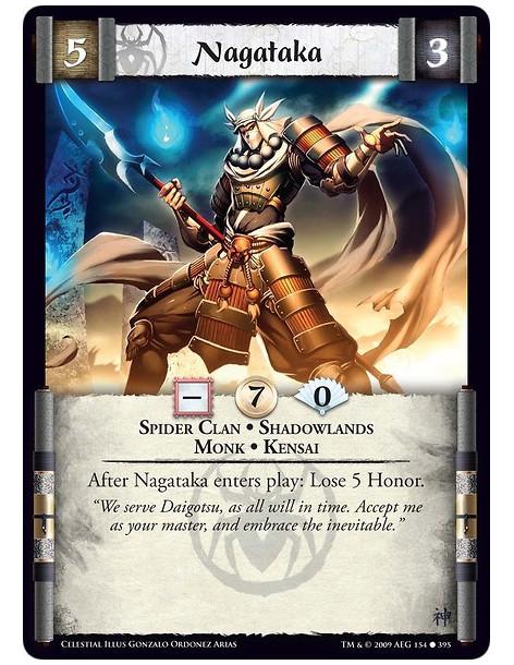 Nagataka (Spanish)  - Spider Clan • Shadowlands • Monk • Kensai After Nagataka enters play: Lose 5 Honor.