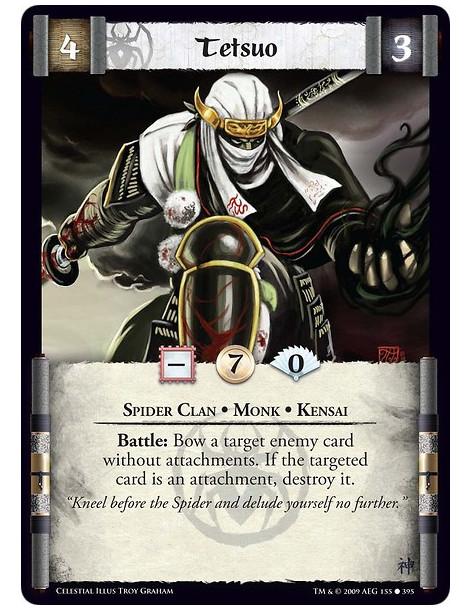 Tetsuo  - Spider Clan • Monk • Kensai Battle: Bow a target enemy card without attachments. If the targeted card is an attachment
