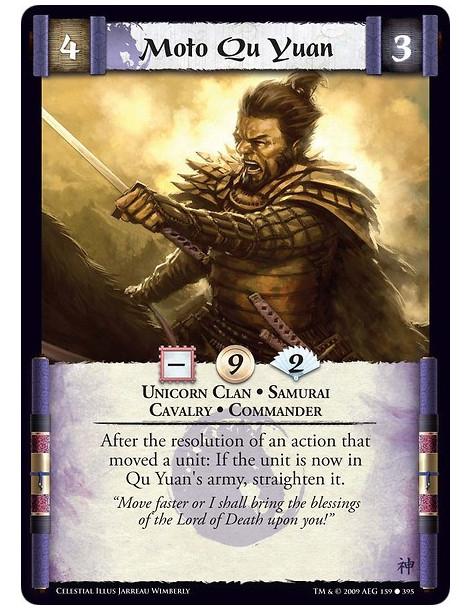 Moto Qu Yuan (Spanish)  - Unicorn Clan • Samurai  • Cavalry • Commander After the resolution of an action that moved a unit: If 