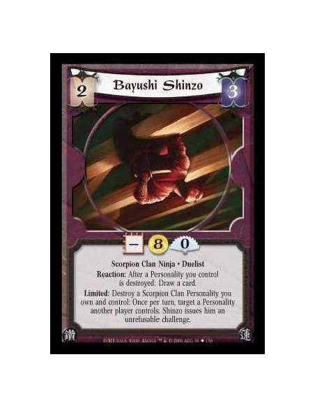 Bayushi Shinzo  - Scorpion Clan Ninja · Duelist. Reaction: After a Personality you control is destroyed: Draw a card. Limited: D