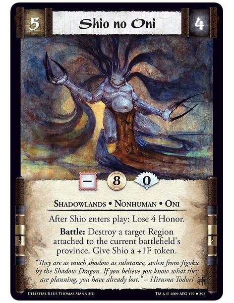 Shio no Oni (Español)  - Shadowlands • Nonhuman • Oni After Shio enters play: Lose 4 Honor. Battle: Destroy a target Region atta
